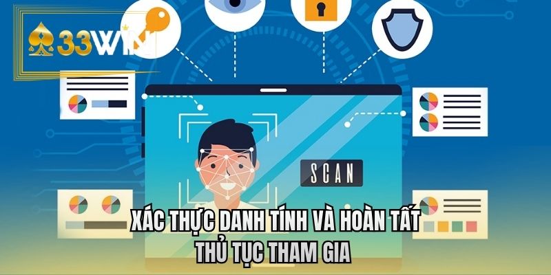 Xác thực danh tính và hoàn tất thủ tục tham gia